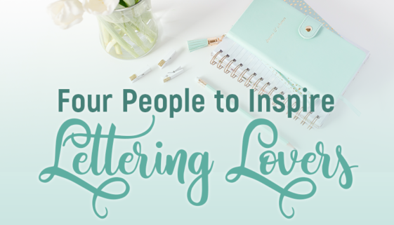 Four People to Inspire Lettering Lovers