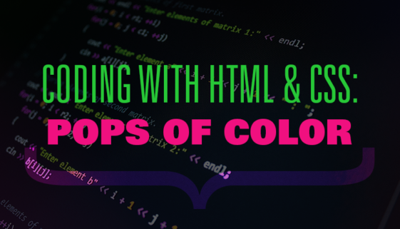 Coding with HTML & CSS: Pops of Color